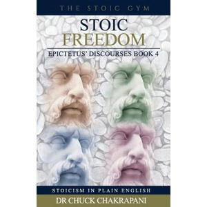 Stoic Freedom: Epictetus' Discourses Book 4 | Chuck Chakrapani (ISBN: 9780920219362)