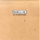 SHELLAC: AT ACTION PARK LP