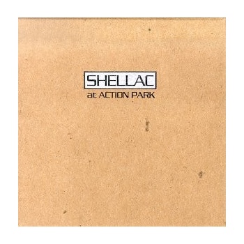 SHELLAC: AT ACTION PARK LP