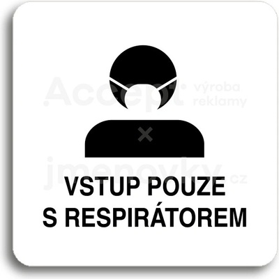ACCEPT Piktogram vstup pouze s respirátorem III - bílá tabulka - černý tisk bez rámečku