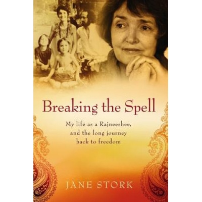 Breaking the Spell: My life as a Rajneeshee and the long journey back to freedom | Jane Stork