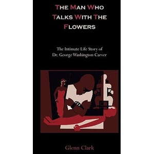 Man Who Talks with the Flowers | Glenn Clark (ISBN: 9781891396236)