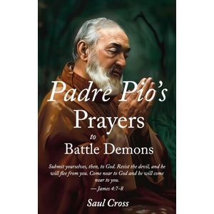 Padre Pio's Prayers to Battle Demons | Saul Cross (2024)