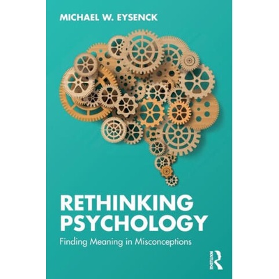 Rethinking Psychology | Eysenck, Michael W. (Emeritus Professor of Psychology in the psychology department at Royal Holloway University of London, UK)