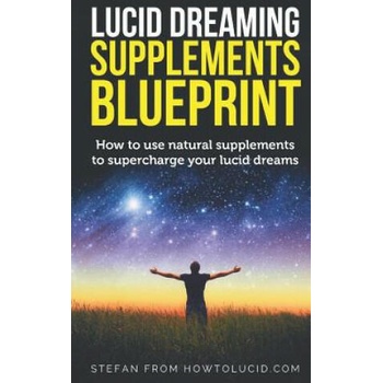 Image 1 of Lucid Dreaming Supplements Blueprint: How To Use Natural Supplements To Supercharge Your Lucid Dreams | Stefan Z