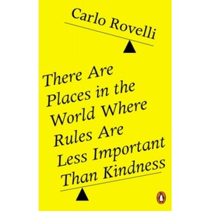 There Are Places in the World Where Rules Are Less Important Than Kindness | Carlo Rovelli (ISBN: 9780141993256)