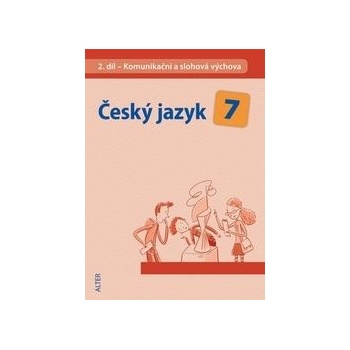 Český jazyk 7 II. díl Komunikační a slohová výchova