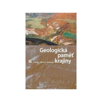 Geologická paměť krajiny Zdeněk Kukal, Jan Němec, Karel Pošmourný