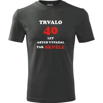 Tričko trvalo 40 let dárek k čtyřicátým narozeninám grafitové