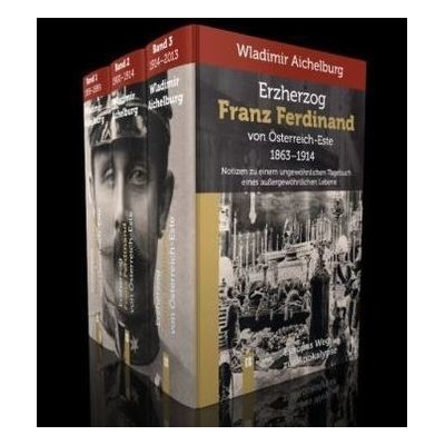 Erzherzog Franz Ferdinand von Österreich-Este 1863-1914, 3 Bde.