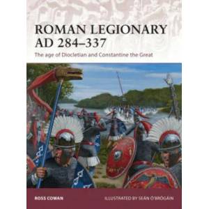 Roman Legionary AD 284-337 | Ross Cowan (ISBN: 9781472806666)
