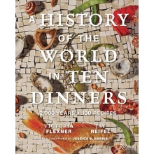 A History of the World in 10 Dinners: 2,000 Years, 100 Recipes