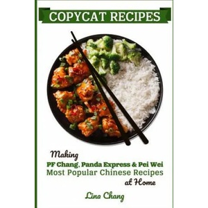 Copycat Recipes: Making PF Chang's, Panda Express & Pei Wei Most Popular Chinese Recipes at Home | Lina Chang (ISBN: 9781095685051)