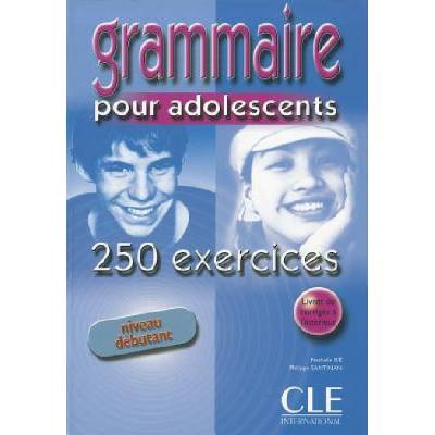 Grammaire pour adolescents 250 exercices Debutant