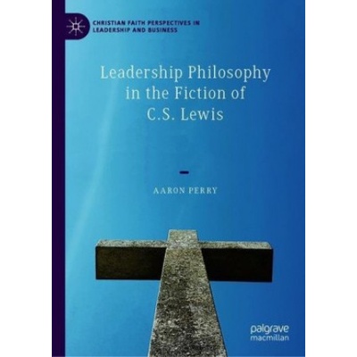 Leadership Philosophy in the Fiction of C. S. Lewis | Aaron Perry