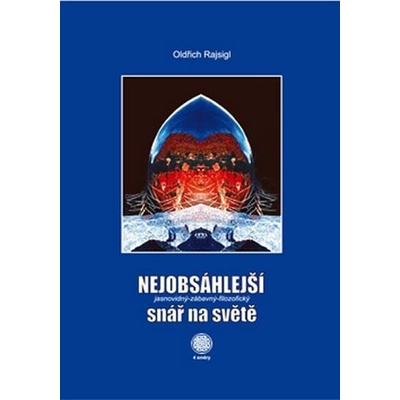 Nejobsáhlejší jasnovidný-zábavný-filozofický snář na světě - Oldřich Rajsigl