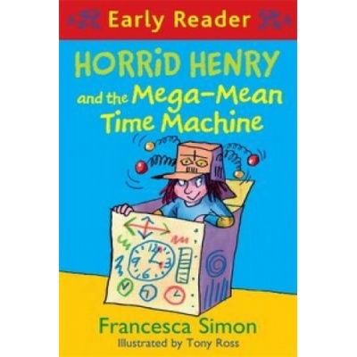 Horrid Henry Early Reader: Horrid Henry and the Mega-Mean Time Machine | Francesca Simon
