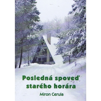 Posledná spoveď starého horára - Miron Cerula