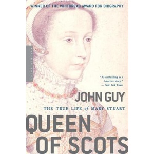Queen of Scots: The True Life of Mary Stuart | John Guy (ISBN: 9780618619177)