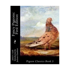 Fancy Pigeons: First Edition: Pigeon Classics Book 3 | James C Lyell, Jackson Chambers (ISBN: 9781533556004)