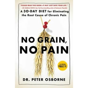 No Grain, No Pain: A 30-Day Diet for Eliminating the Root Cause of Chronic Pain | Peter Osborne (ISBN: 9781501121692)