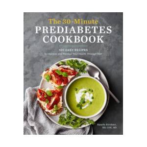 The 30-Minute Prediabetes Cookbook: 100 Easy Recipes to Improve and Manage Your Health Through Diet | KIRCHNER RANELLE (ISBN: 9781647393243)