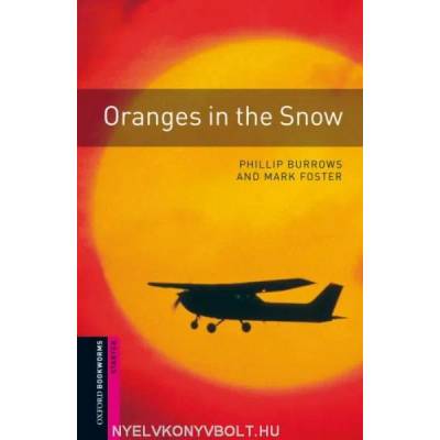Oxford Bookworms Library: Starter Level: : Oranges in the Snow | Mark Foster, Phillip Burrows