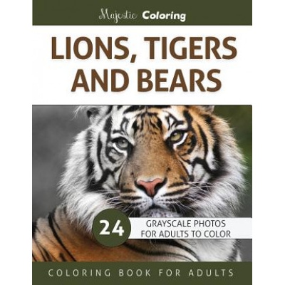 Lions, Tigers and Bears: Grayscale Photo Coloring Book for Adults | Majestic Coloring