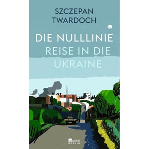 Die Nulllinie. Reise in die Ukraine | Olaf Kühl (ISBN: 9783737102094)