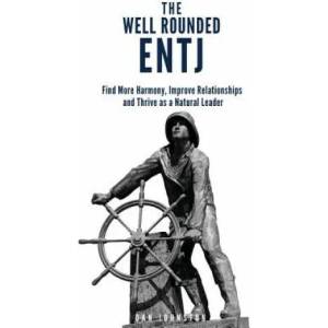 The Well Rounded ENTJ: Find more Harmony, Improve Relationships and Thrive as a Natural Leader | Dan Johnston (ISBN: 9781717218346)