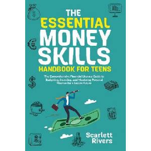 The Essential Money Skills Handbook for Teens: The Comprehensive Financial Literacy Guide to Budgeting, Investing, and Mastering Personal Finance for | Richard Meadows (2023)