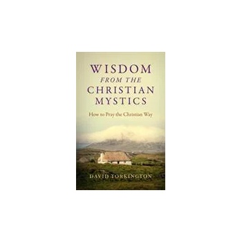 Image 1 of Wisdom from the Christian Mystics - How to Pray the Christian Way | David Torkington