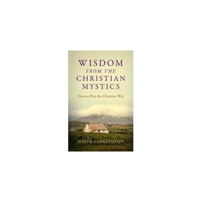 Wisdom from the Christian Mystics - How to Pray the Christian Way | David Torkington