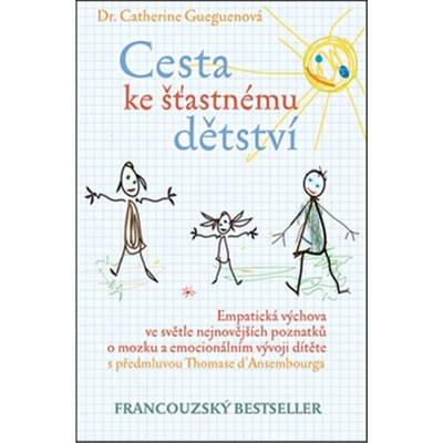 Cesta ke šťastnému dětství Empatická výchova ve světle nejnovějších Gueguenová Catherine