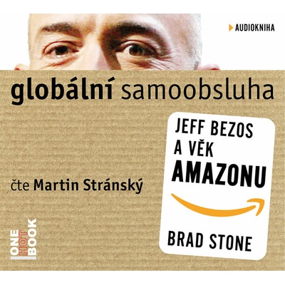 Globální samoobsluha - Jeff Bezos a věk Amazonu - Brad Stone Čte Martin Stránský