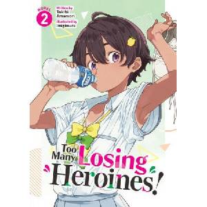 Too Many Losing Heroines! (Light Novel) Vol. 2 (2024)