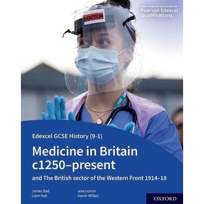 Edexcel GCSE History 9-1: Medicine in Britain c1250-present with The British sector of the Western Front 1914-18 Student Book