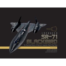 Lockheed SR-71 Blackbird: The Illustrated History of America's Legendary Mach 3 Spy Plane Goodall James C.