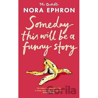 Some Day This Will Be A Funny Story - Nora Ephron
