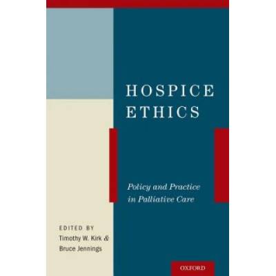 Hospice Ethics | Timothy W. Kirk, Bruce Jennings