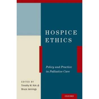 Hospice Ethics | Timothy W. Kirk, Bruce Jennings