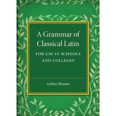 Grammar of Classical Latin Sloman Arthur