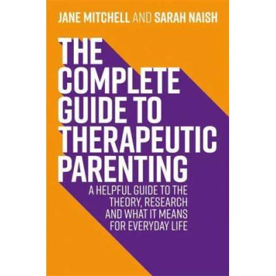 Complete Guide to Therapeutic Parenting | Jane Mitchell, Sarah Naish