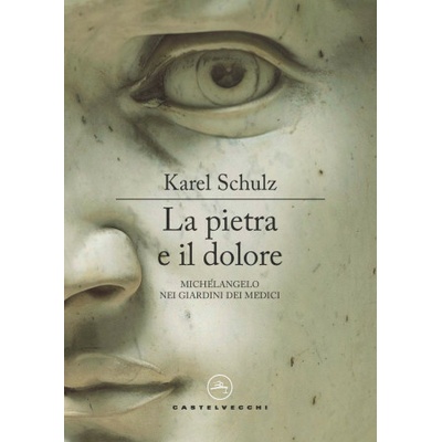 pietra e il dolore. Michelangelo nei giardini dei Medici (Karel Schulz)(Brožovaná) – Hledejceny.cz