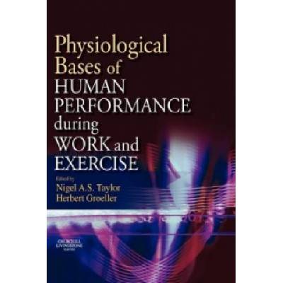 Physiological Bases of Human Performance During Work and Exercise | Nigel A S Taylor