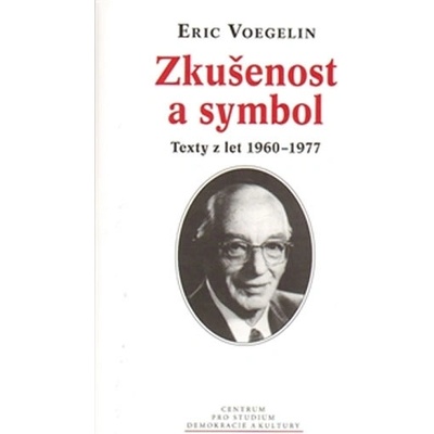 Zkušenost a symbol. Texty z let 1960–1977 - Eric Voegelin - Centrum pro studium demokracie