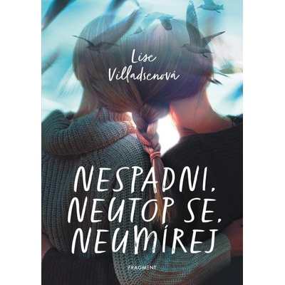 Nespadni, neutop se, neumírej - Villadsenová Lise