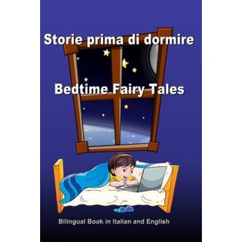 Storie prima di dormire. Bedtime Fairy Tales. Bilingual Book in Italian and English: Dual Language Stories. Edizione Bilingue (Inglese - Italiano) | Svetlana Bagdasaryan