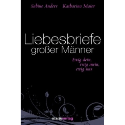 Liebesbriefe großer Männer - Katharina Maier