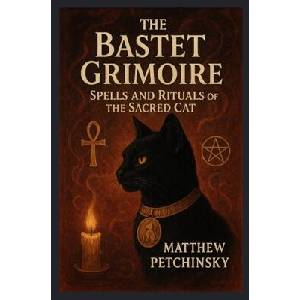 The Bastet Grimoire | Matthew Petchinsky (ISBN: 9798349330322)